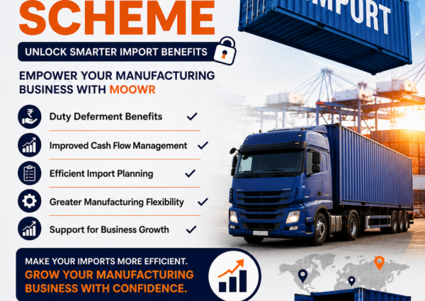MOOWR Scheme: Save Duty on Manufacturing Imports